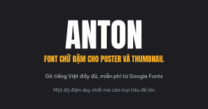 Tải font Anton việt hóa, font chữ đậm cho poster và thumbnail