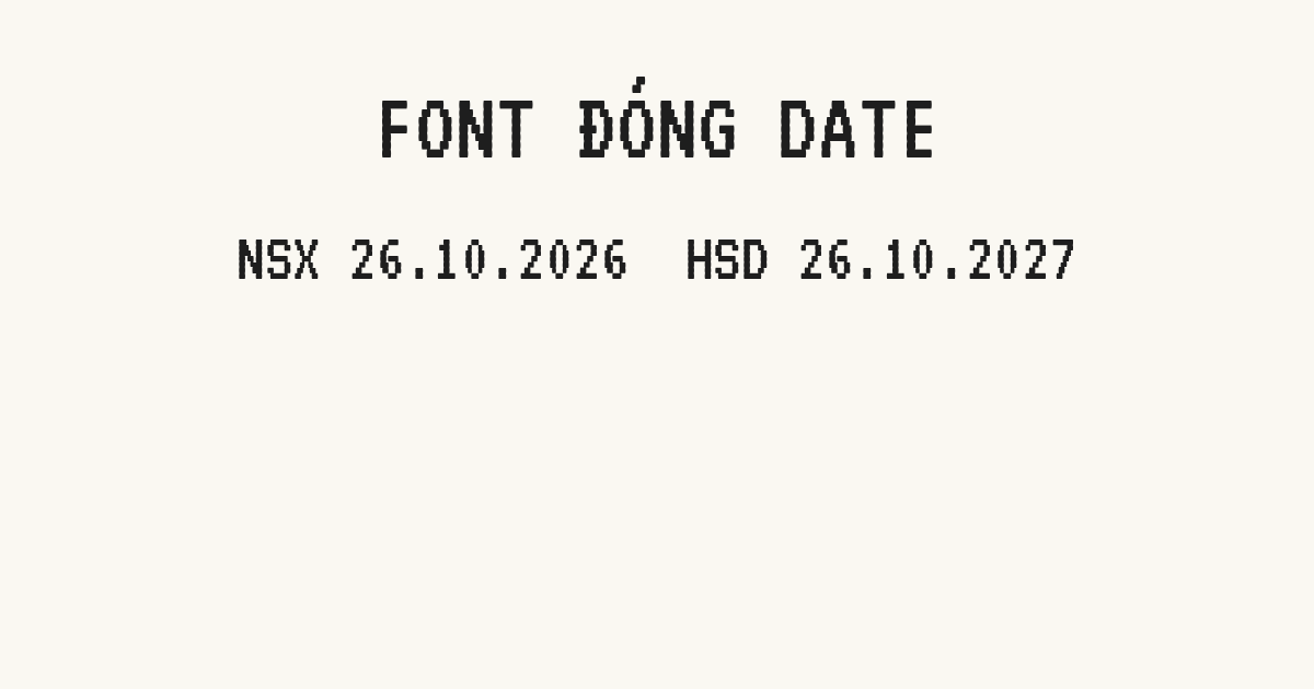 Font Chữ Đóng Date, mô phỏng dòng in ngày sản xuất và hạn sử dụng