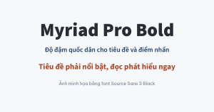 Myriad Pro Bold, độ đậm cho tiêu đề và điểm nhấn trong thiết kế