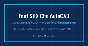 Font SHX cho AutoCAD, cài đặt và sửa lỗi font tiếng Việt trong bản vẽ